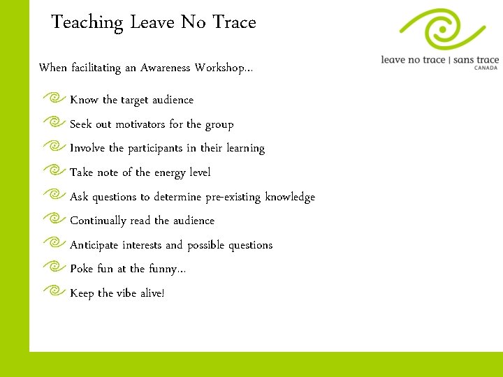 Teaching Leave No Trace When facilitating an Awareness Workshop… Know the target audience Seek
