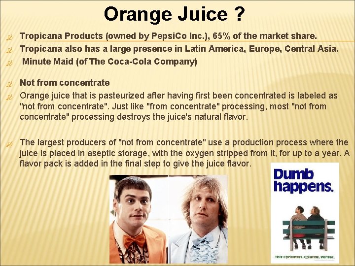 Orange Juice ? Tropicana Products (owned by Pepsi. Co Inc. ), 65% of the