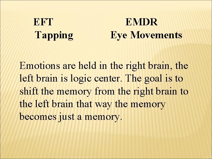 EFT Tapping EMDR Eye Movements Emotions are held in the right brain, the left