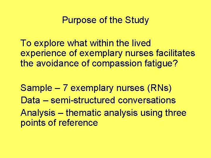 Purpose of the Study To explore what within the lived experience of exemplary nurses
