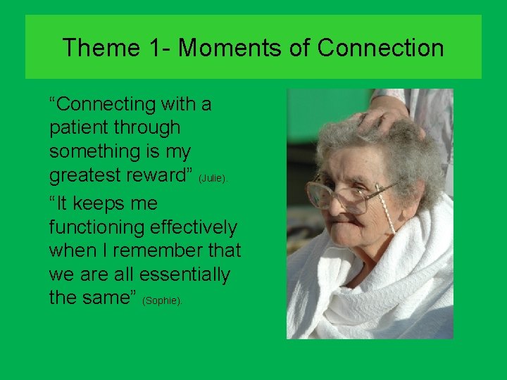 Theme 1 - Moments of Connection “Connecting with a patient through something is my