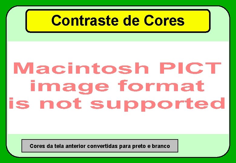 Contraste de Cores da tela anterior convertidas para preto e branco 