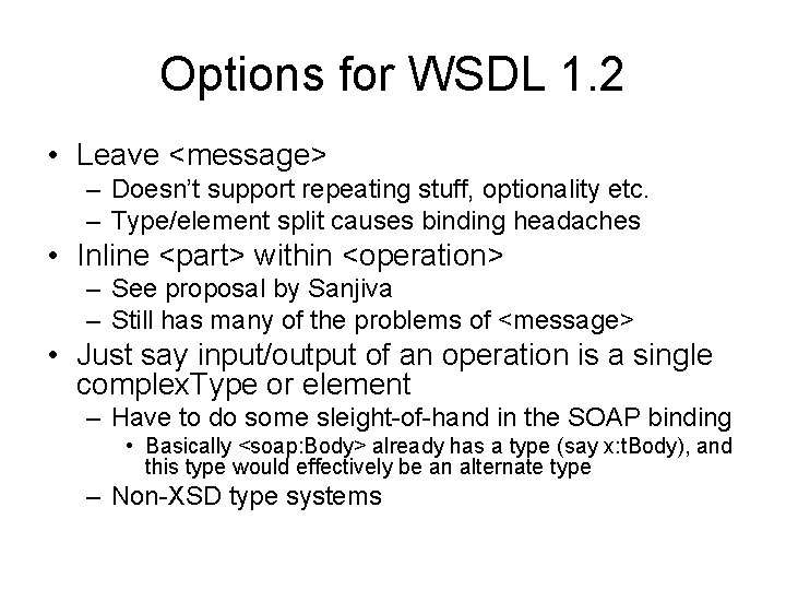 Options for WSDL 1. 2 • Leave <message> – Doesn’t support repeating stuff, optionality