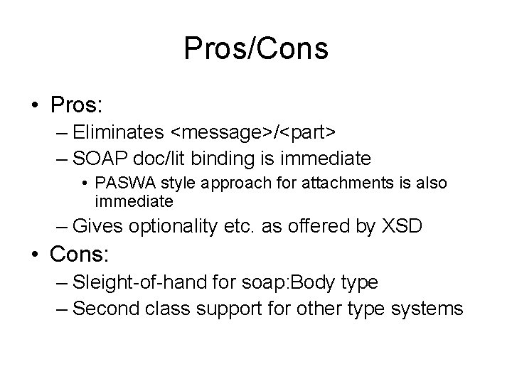 Pros/Cons • Pros: – Eliminates <message>/<part> – SOAP doc/lit binding is immediate • PASWA