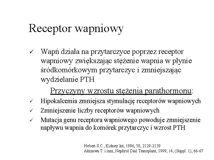 Receptor wapniowy ü Wapń działa na przytarczyce poprzez receptor wapniowy zwiększając stężenie wapnia w