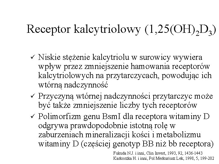 Receptor kalcytriolowy (1, 25(OH)2 D 3) ü ü ü Niskie stężenie kalcytriolu w surowicy