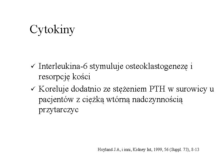 Cytokiny ü ü Interleukina-6 stymuluje osteoklastogenezę i resorpcję kości Koreluje dodatnio ze stężeniem PTH