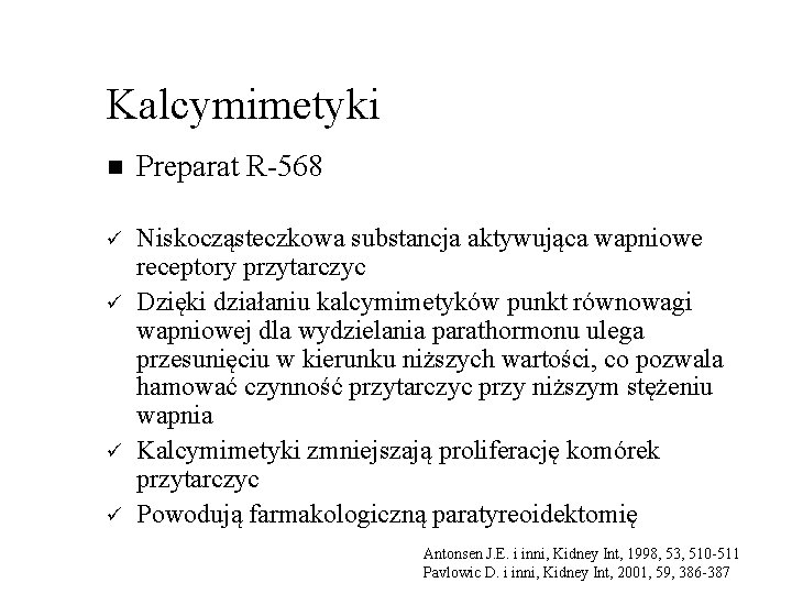 Kalcymimetyki n Preparat R-568 ü Niskocząsteczkowa substancja aktywująca wapniowe receptory przytarczyc Dzięki działaniu kalcymimetyków Kalcymimetyki n Preparat R-568 ü Niskocząsteczkowa substancja aktywująca wapniowe receptory przytarczyc Dzięki działaniu kalcymimetyków