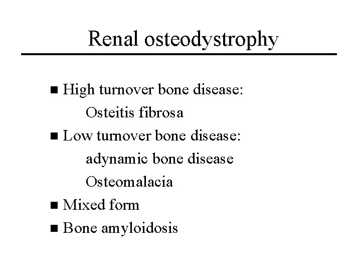 Renal osteodystrophy High turnover bone disease: Osteitis fibrosa n Low turnover bone disease: adynamic Renal osteodystrophy High turnover bone disease: Osteitis fibrosa n Low turnover bone disease: adynamic