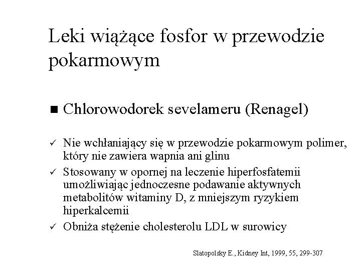 Leki wiążące fosfor w przewodzie pokarmowym n Chlorowodorek sevelameru (Renagel) ü Nie wchłaniający się