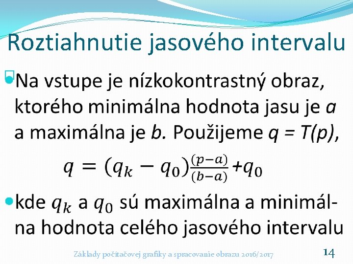 Roztiahnutie jasového intervalu � Základy počítačovej grafiky a spracovanie obrazu 2016/2017 14 