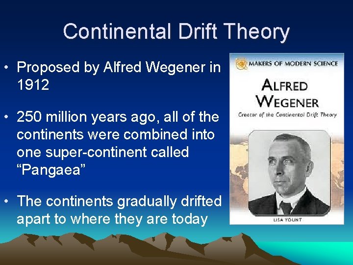 Continental Drift Theory • Proposed by Alfred Wegener in 1912 • 250 million years