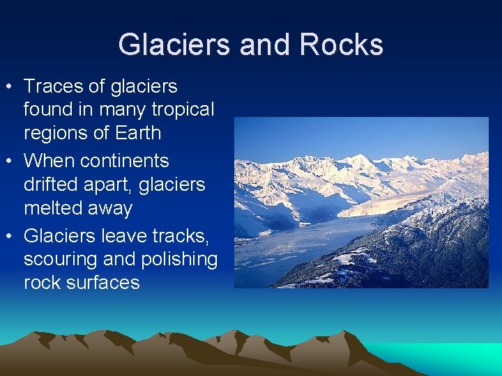 Glaciers and Rocks • Traces of glaciers found in many tropical regions of Earth