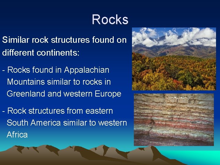 Rocks Similar rock structures found on different continents: - Rocks found in Appalachian Mountains