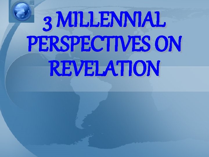 3 MILLENNIAL PERSPECTIVES ON REVELATION 