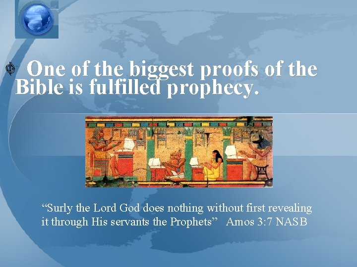 One of the biggest proofs of the Bible is fulfilled prophecy. “Surly the Lord