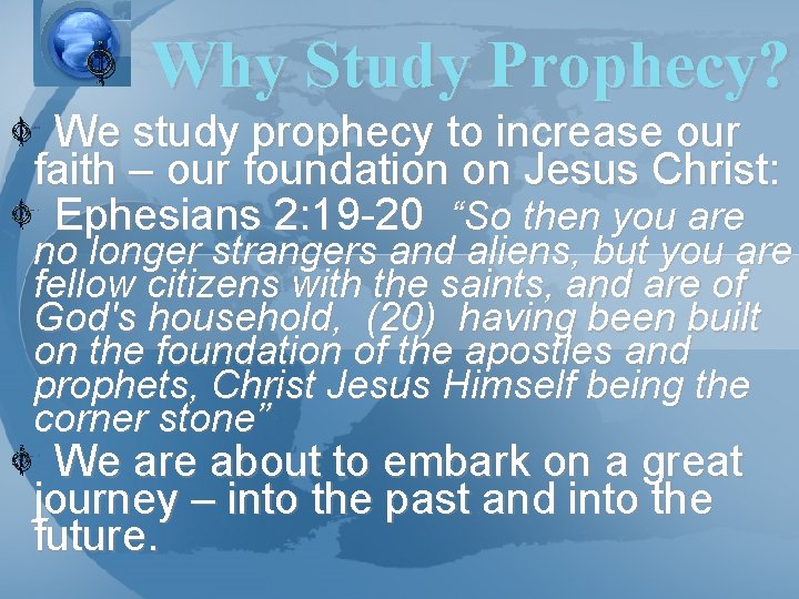 Why Study Prophecy? We study prophecy to increase our faith – our foundation on