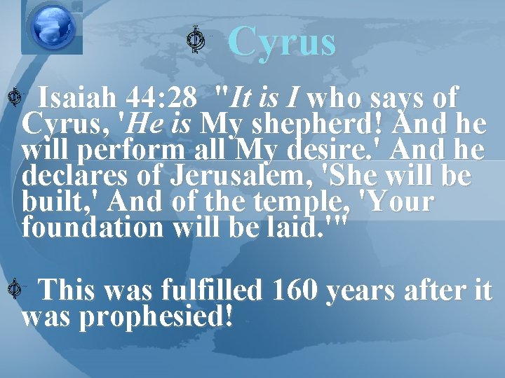 Cyrus Isaiah 44: 28 "It is I who says of Cyrus, 'He is My