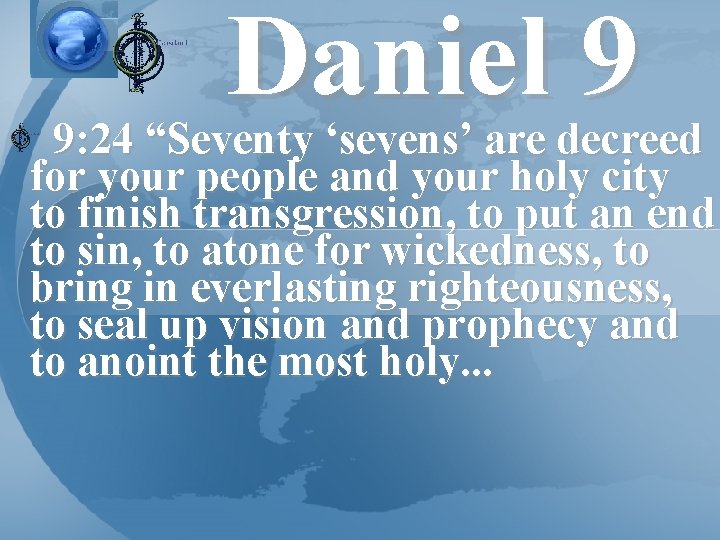 Daniel 9 9: 24 “Seventy ‘sevens’ are decreed for your people and your holy