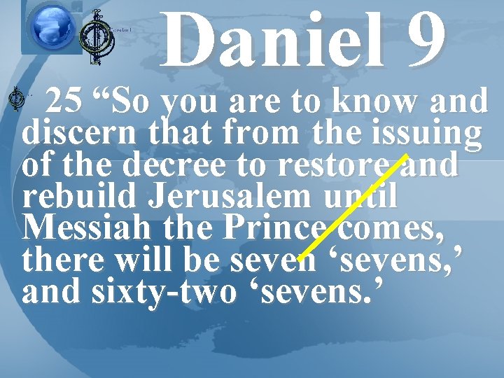 Daniel 9 25 “So you are to know and discern that from the issuing