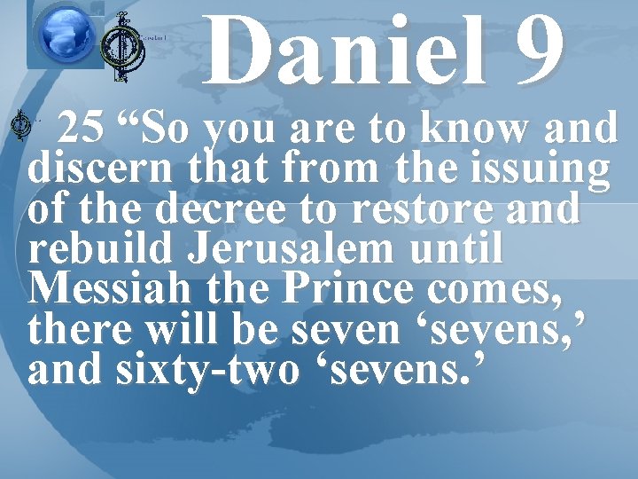 Daniel 9 25 “So you are to know and discern that from the issuing