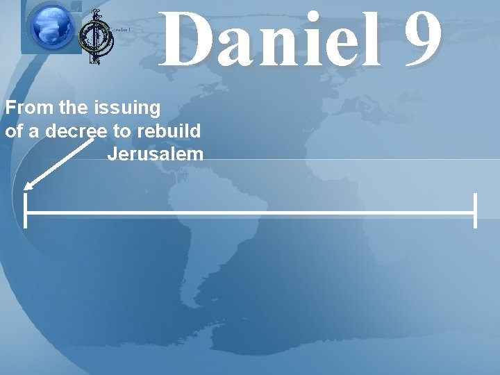 Daniel 9 From the issuing of a decree to rebuild Jerusalem 