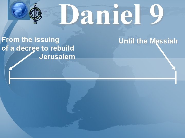 Daniel 9 From the issuing of a decree to rebuild Jerusalem Until the Messiah