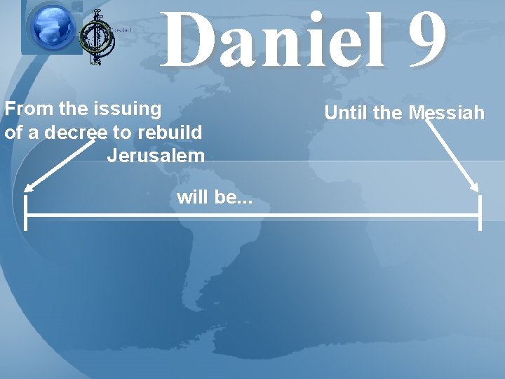 Daniel 9 From the issuing of a decree to rebuild Jerusalem will be. .