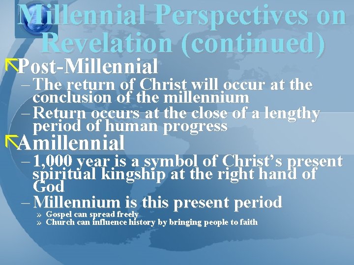 Millennial Perspectives on Revelation (continued) ãPost-Millennial – The return of Christ will occur at