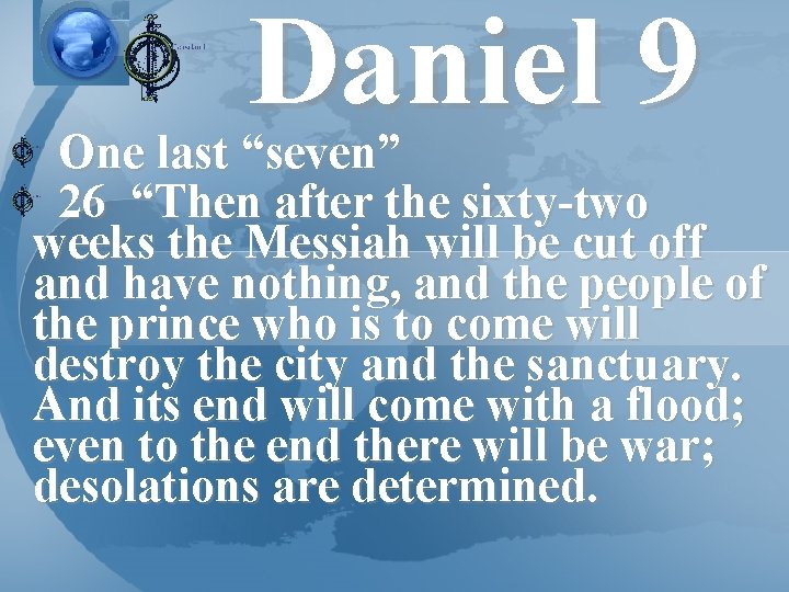 Daniel 9 One last “seven” 26 “Then after the sixty-two weeks the Messiah will