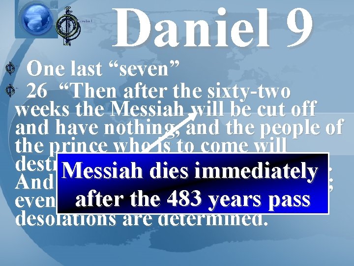 Daniel 9 One last “seven” 26 “Then after the sixty-two weeks the Messiah will
