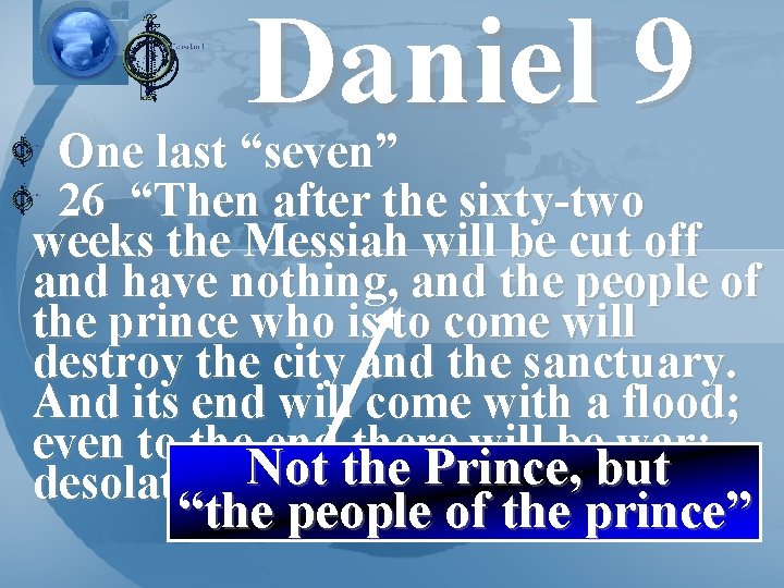 Daniel 9 One last “seven” 26 “Then after the sixty-two weeks the Messiah will