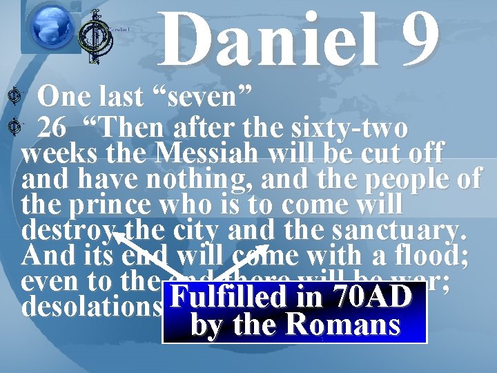 Daniel 9 One last “seven” 26 “Then after the sixty-two weeks the Messiah will