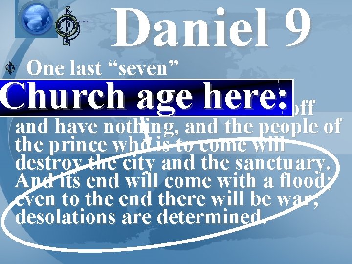 Daniel 9 One last “seven” 26 "Then after the sixty-two weeks the Messiah will