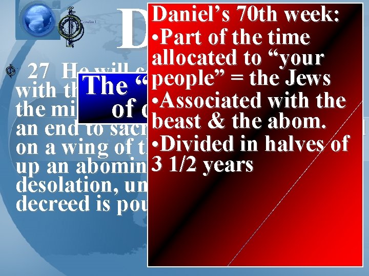 Daniel 9 Daniel’s 70 th week: • Part of the time allocated to “your