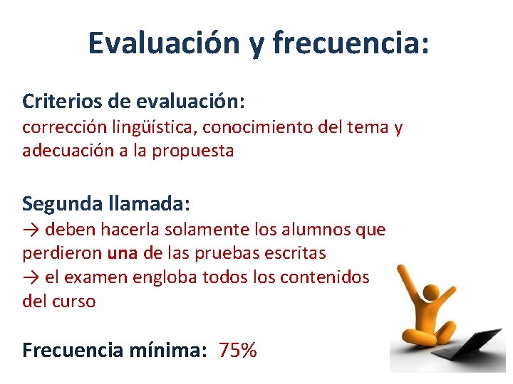 Evaluación y frecuencia: Criterios de evaluación: corrección lingüística, conocimiento del tema y adecuación a