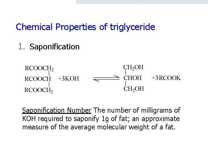 Chemical Properties of triglyceride 1. Saponification Number The number of milligrams of KOH required