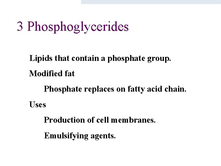3 Phosphoglycerides Lipids that contain a phosphate group. Modified fat Phosphate replaces on fatty