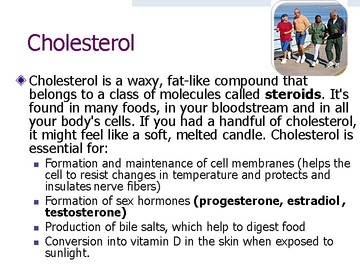 Cholesterol is a waxy, fat-like compound that belongs to a class of molecules called