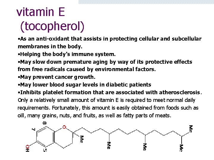 vitamin E (tocopherol) • As an anti-oxidant that assists in protecting cellular and subcellular