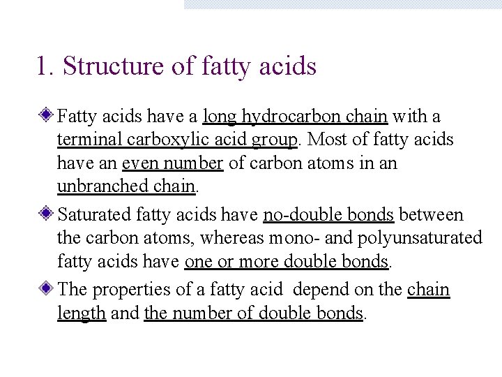 1. Structure of fatty acids Fatty acids have a long hydrocarbon chain with a