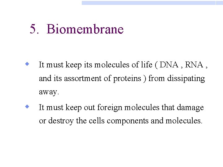 5. Biomembrane w It must keep its molecules of life ( DNA , RNA