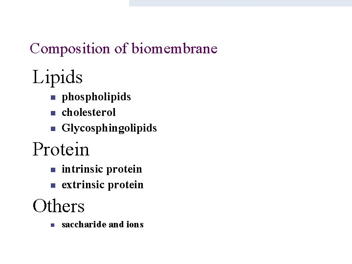 Composition of biomembrane Lipids n n n phospholipids cholesterol Glycosphingolipids Protein n n intrinsic