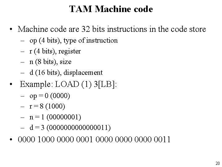 TAM Machine code • Machine code are 32 bits instructions in the code store