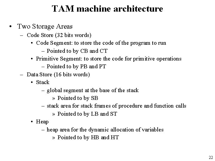 TAM machine architecture • Two Storage Areas – Code Store (32 bits words) •