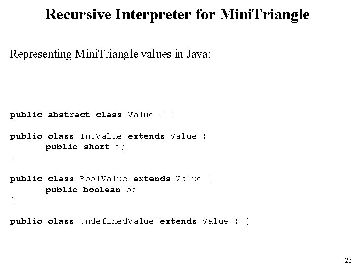 Recursive Interpreter for Mini. Triangle Representing Mini. Triangle values in Java: public abstract class