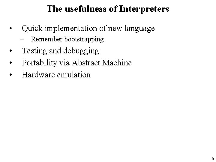 The usefulness of Interpreters • Quick implementation of new language – Remember bootstrapping •