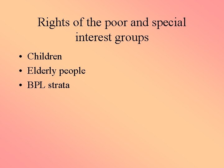 Rights of the poor and special interest groups • Children • Elderly people •