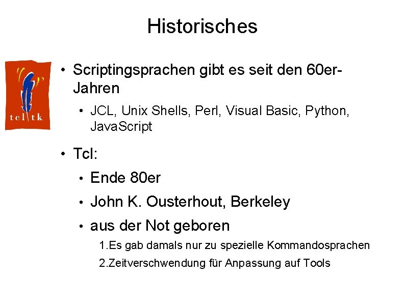 Historisches • Scriptingsprachen gibt es seit den 60 er. Jahren • JCL, Unix Shells,