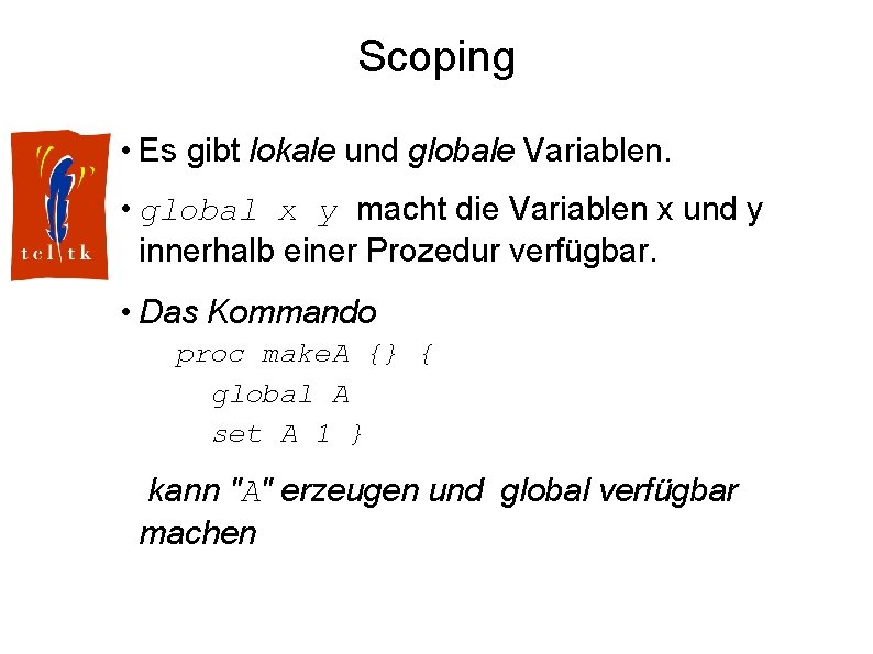 Scoping • Es gibt lokale und globale Variablen. • global x y macht die